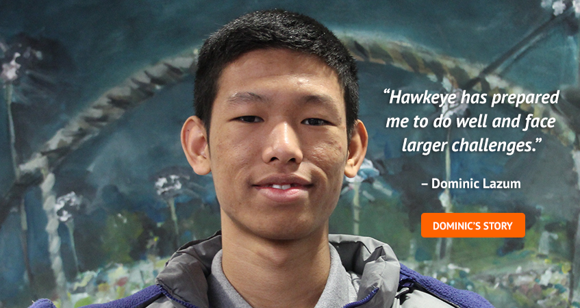 'Hawkeye has prepared me to do well and face larger challenges.' Dominic Lazum. Read Dominic's story.